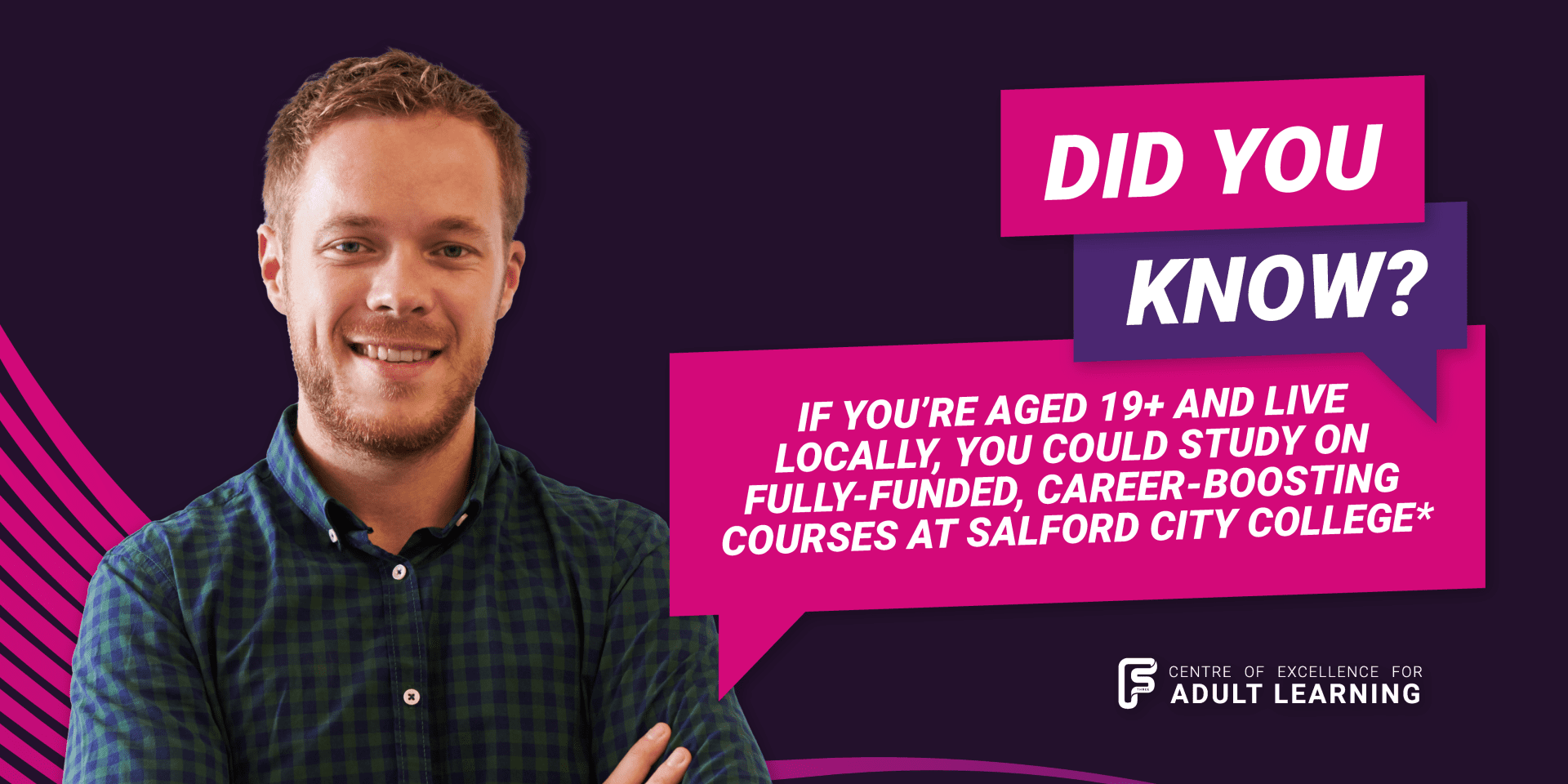 Did you know? If you're age 19+ and live locally, you could study on fully-funded, career-boosting courses at Salford City College*